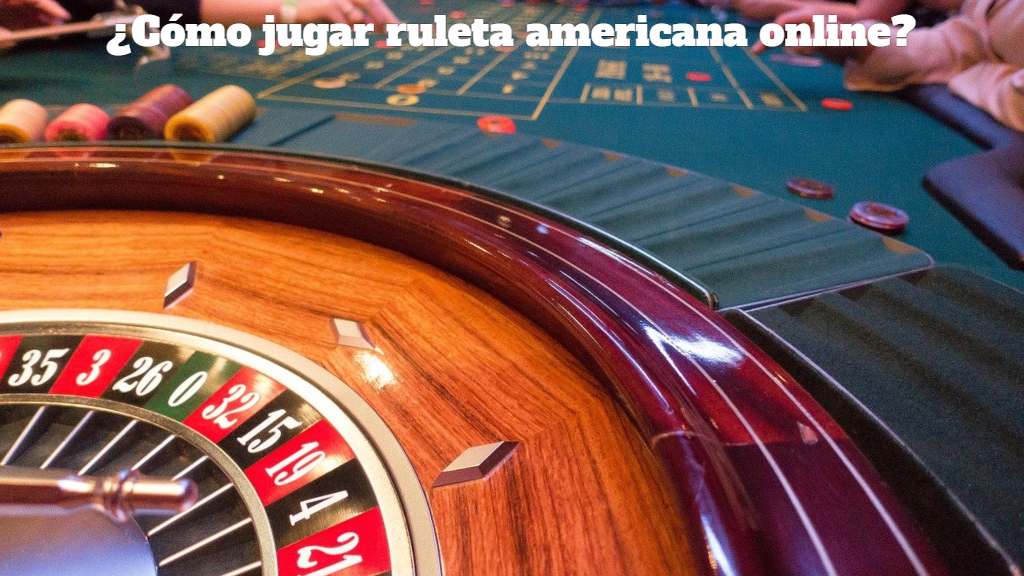 ¿Cómo jugar ruleta americana online?