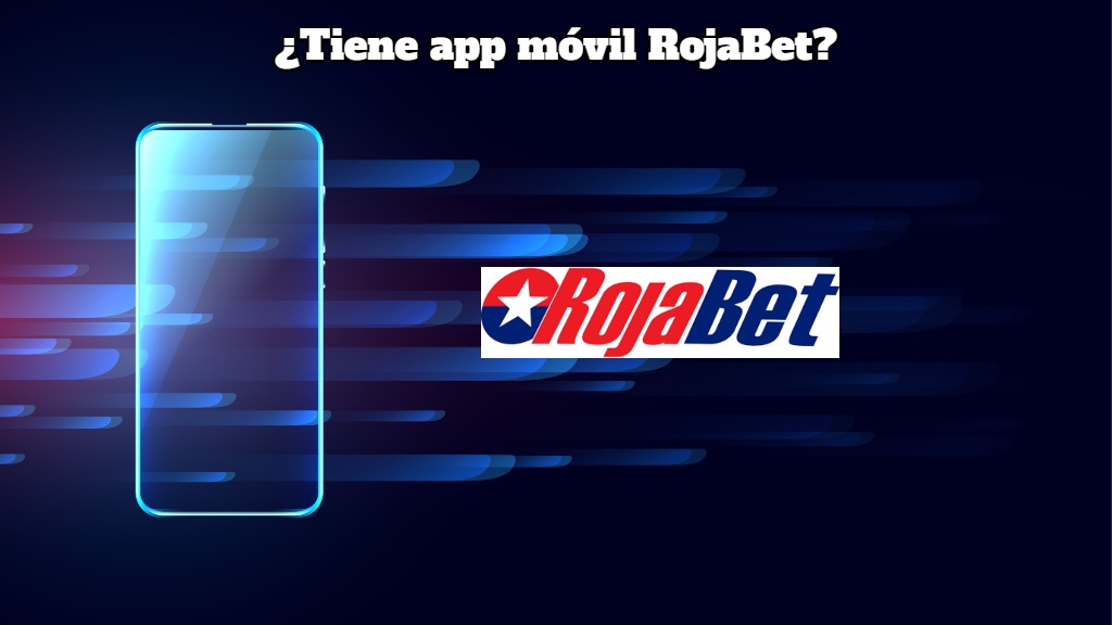 ¿Tiene app móvil RojaBet?
